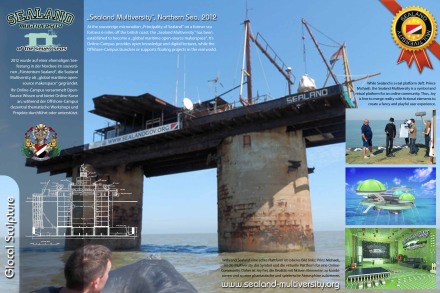 On this occupied sea fortress, you´ll find our virtual headquarter for all these projects, the Sealand Multiversity of the seven seas.